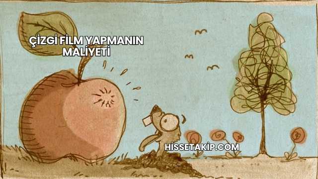 Çizgi Film Yapmanın Maliyeti