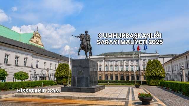 Cumhurbaşkanlığı Sarayı Maliyeti 2025