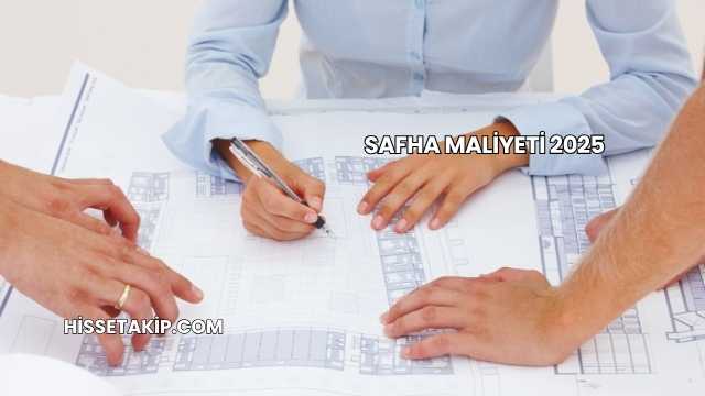 Safha Maliyeti 2025