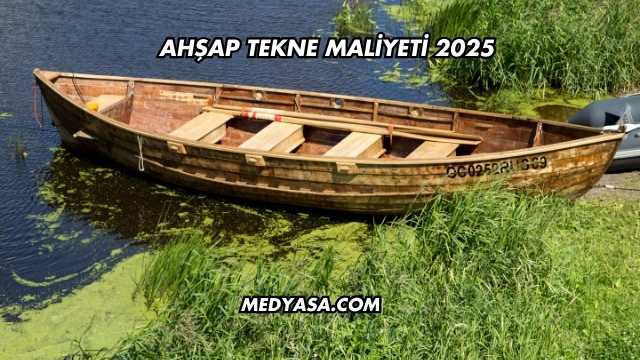 Ahşap Tekne Maliyeti 2025