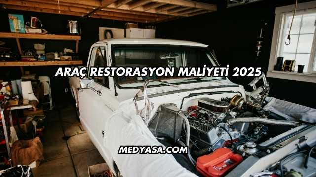 Araç Restorasyon Maliyeti 2025