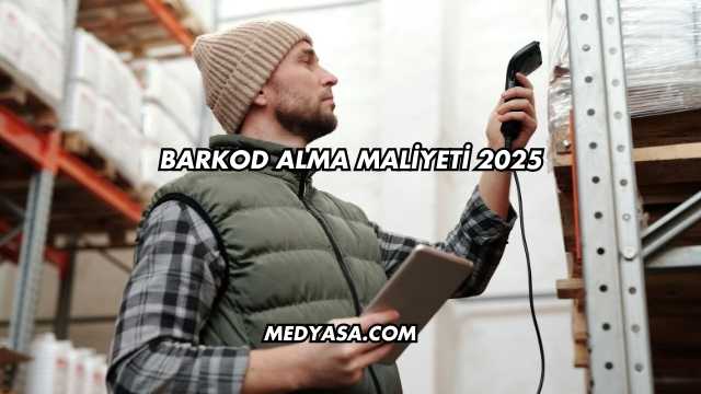Barkod Alma Maliyeti 2025
