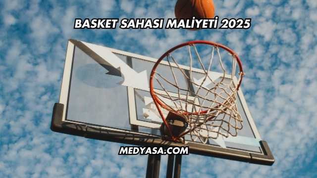 Basket Sahası Maliyeti 2025