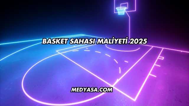Basket Sahası Maliyeti 2025