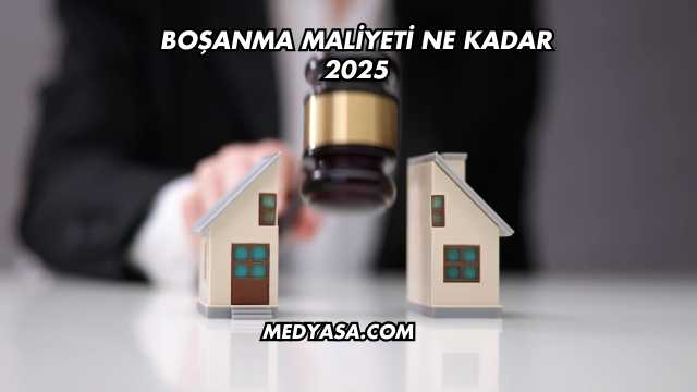 Boşanma Maliyeti Ne Kadar 2025