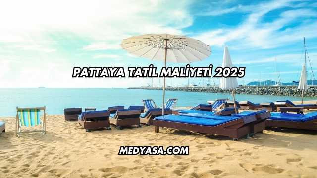 Pattaya Tatil Maliyeti 2025
