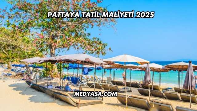 Pattaya Tatil Maliyeti 2025