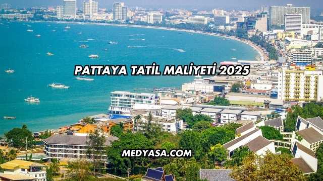 Pattaya Tatil Maliyeti 2025